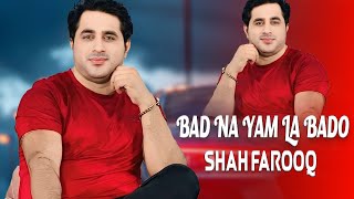 Bad Na Yam La Bado | Shah Farooq | Pashto New Songs 2024 | Hd Video Songs