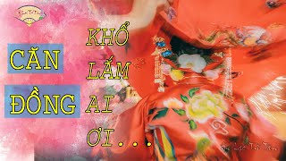 Căn Đồng Khổ Lắm Ai Ơi…| Tín Ngưỡng Thờ Mẫu Tứ Phủ #candong #haudong #daomau