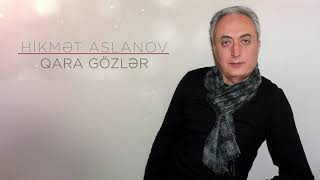 Hikmət Aslanov - Qara Gözlər