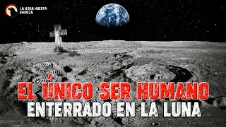 El ÚNICO ser humano ENTERRADO en la Luna