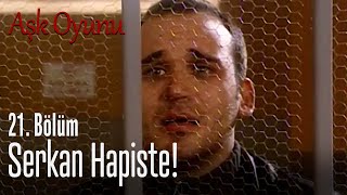 Serkan hapiste! - Aşk Oyunu 21. Bölüm