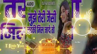 Mujhe Tere Jaisi Ladki Mil Jaye Toh (Beebot Desitronic Remix) Dj Akash Mokama-(OdiaDjs.In)