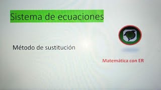 Sistema de ECUACIONES utilizando el MÉTODO DE SUSTITUCIÓN.  Caso 1