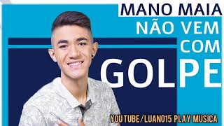 Não Vem Com Golpe - Mano Maia  (Música Nova) tik tok