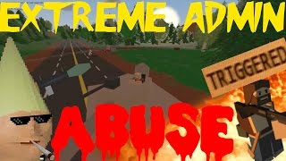 UNTURNED: EXTREME Admin Abuse! (Kid Gets TRIGGERED)