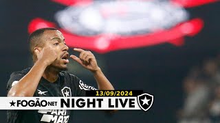 NIGHT LIVE: AS ÚLTIMAS NOTÍCIAS DO BOTAFOGO NA VÉSPERA DO DUELO CONTRA O CORINTHIANS