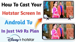 How To Cast Your Hotstar Screen In Your Android Tv 2023 ll In Just 149 Rs Plan ll In Hindi ll