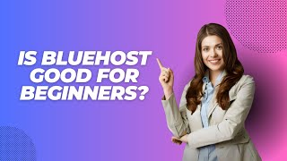 Is Bluehost Good for Beginners?