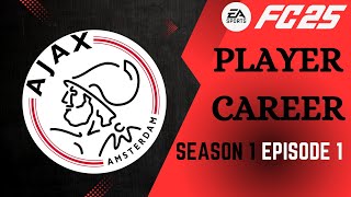 THE START AT AJAX!! FC25 PLAYER CAREER!! S1 EP1