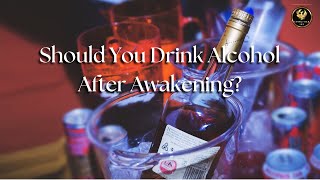 Should You Drink Alcohol After Awakening ? | Spiritual Awakening