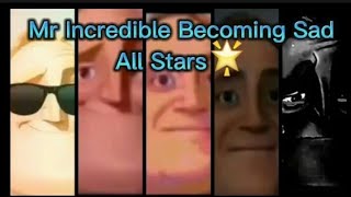 🌟Mr Incredible Becoming Sad All Stars🌟 But in Uncanny Order