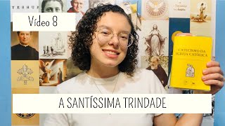 A SANTÍSSIMA TRINDADE | vídeo 8 - estudo do catecismo