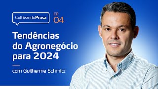 Tendências do Agronegócio para 2024 I Cultivando Prosa Ep.4