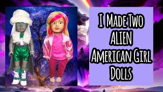 I Made Two ALIEN American Girl Dolls @Lots2See | Totally Dolls