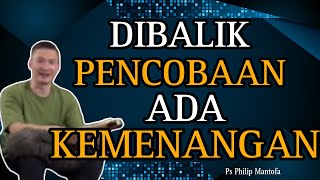 DIBALIK PENCOBAAN ADA KEMENANGAN// PS PHILIP MANTOFA // ROHANI KRISTEN