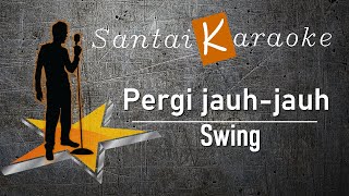 Karaoke Pergi jauh jauh Swing