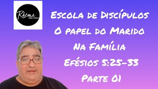 Escola de Discípulos, O Papel do Marido na Família, Efésios 5:25-33.