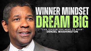 WINNER MINDSET, DREAM BIG - LIFE LESSON YOU NEED TO HEAR - Denzel Washington Motivational Speech