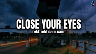 DJ CLOSE YOUR EYES X TEKI-TEKI GAM-GAM VIRAL TIKTOD