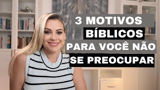 3 Motivos bíblicos para você não se preocupar