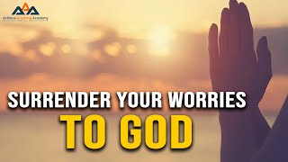 Surrender Your Worries to God: Finding Peace in His Embrace