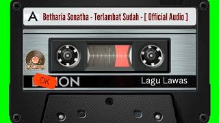 Betharia Sonatha - Terlambat Sudah - [ Official Audio ]