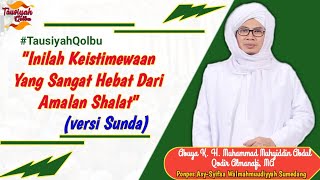 Inilah Keistimewaan Yg Sangat Hebat Dari Amalan Shalat (versi Sunda) Abuya KH. M. Muhyiddin AQA, MA