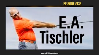 E.A. Tischler | GOLF 360 Podcast | FULL EPISODE