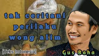 Gus Baha | Prilaku orang Alim | teks indonesia