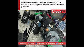 See How Libyan Govt. Treated Super Eagles Of Nigeria At Al-Abraq Int'l Airport Ahead Of AFCON