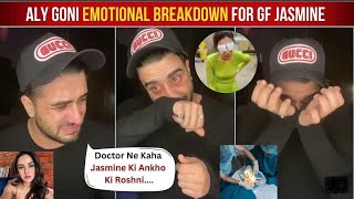 ALY GONI EMOTIONAL BREAKDOWN FOR GF JASMINE | Doctor ny kaha jasmine ki ankho ki Roshni?