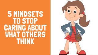 5 Mindsets to stop caring about what others think: a video for kids (and adults)