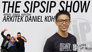 THE SIP SIP SHOW - S4E16 - ARKITEK DANIEL KOH