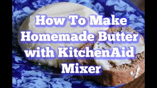 How to Make Homemade Butter With Your KitchenAid Mixer