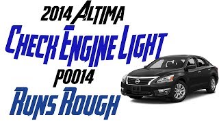 2014 Altima Check engine light P0014 - Runs rough