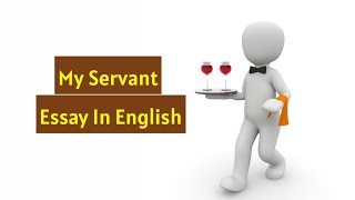 Write an essay on my servant in english/how to write an essay on my servant/essay on my servant