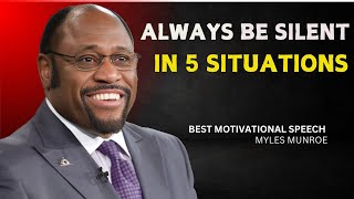 "Always Be Silent in Five Situations"  | Dr Myles Munroe  | Motivational Speech