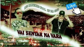 MC Maninho Feat. 2F da CDD - VAI SENTAR NA VARA