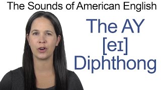 English Sounds - AY as in SAY Diphthong [eɪ] - How to make the AY as in SAY Diphthong [eɪ]