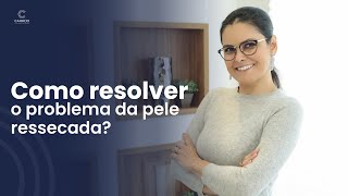 Como resolver o problema da pele ressecada?