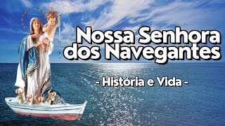 HISTÓRIA COMPLETA - História e Vida de NOSSA SENHORA DOS NAVEGANTES