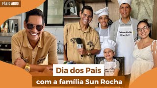 Dia dos Pais com a família Sun Rocha | Programa Fábio Abud