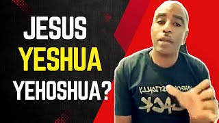 Is it Jesus, Yeshua or Yehoshua?