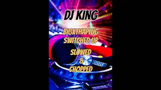 BigXthaPlug - Switched Up Slowed & Chopped