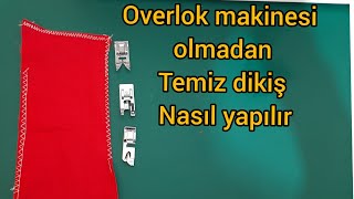 Overlok makinesi olmadan temiz dikiş nasıl yapılır..