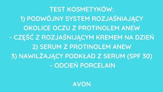 TEST AVON: SYSTEM ROZJAŚNIAJĄCY OKOLICE OCZU ANEW, SERUM Z PROTINOLEM ANEV, PODKŁAD Z SERUM (SPF30)