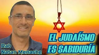 El Judaísmo es Sabiduría. Rab Natan Menashe