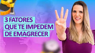 3 FATORES QUE TE IMPEDEM DE EMAGRECER