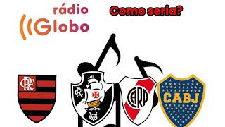 se os hinos dos clubes da TV Globo fossem tocar na Rádio Globo?