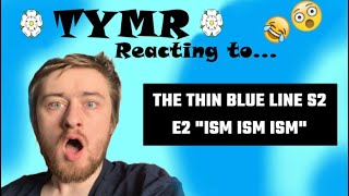 The Thin Blue Line S2 E2 "Ism Ism Ism" - Reaction - BEST Episode Yet!!!